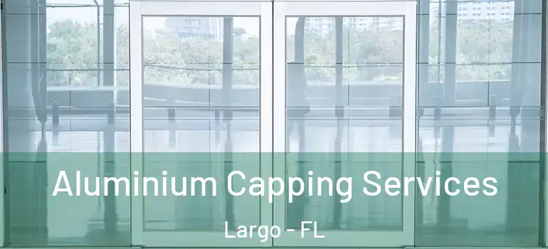  Aluminium Capping Services Largo - FL