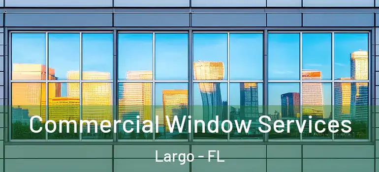  Commercial Window Services Largo - FL