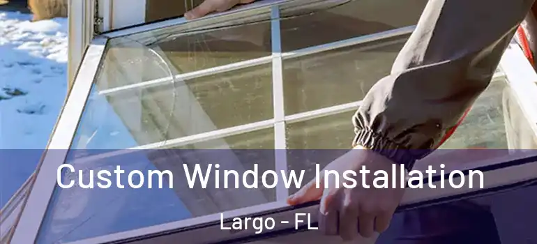  Custom Window Installation Largo - FL