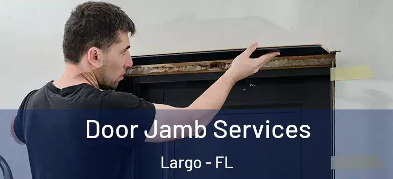  Door Jamb Services Largo - FL
