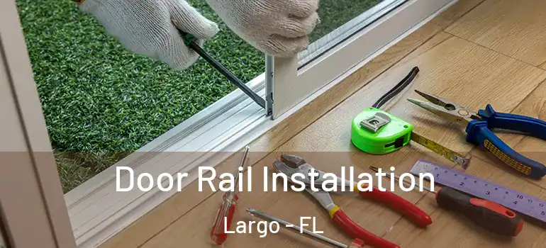  Door Rail Installation Largo - FL
