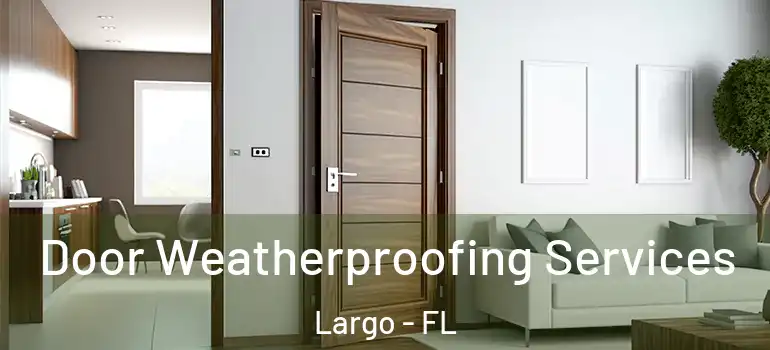  Door Weatherproofing Services Largo - FL