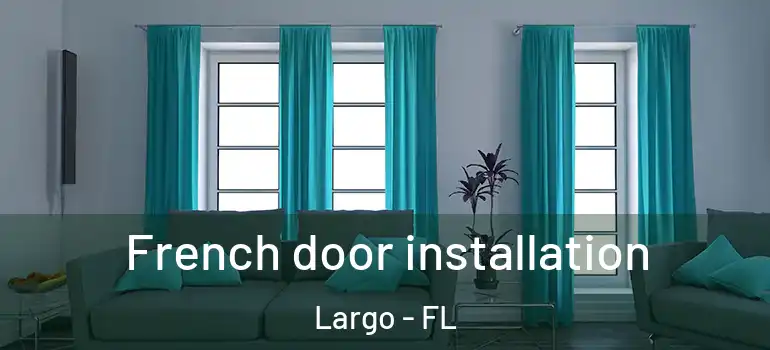  French door installation Largo - FL