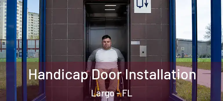  Handicap Door Installation Largo - FL