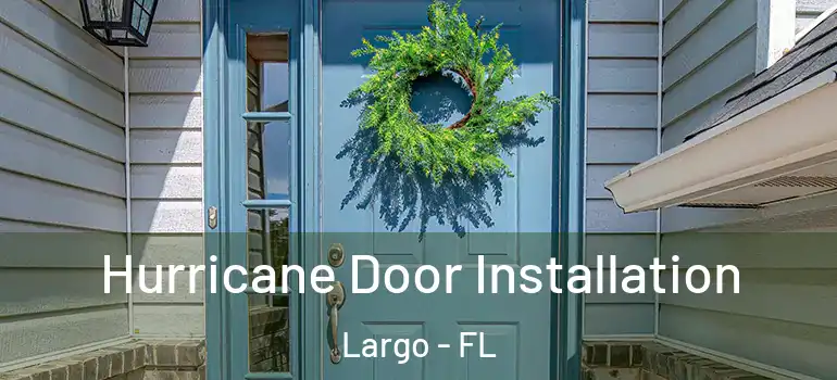  Hurricane Door Installation Largo - FL