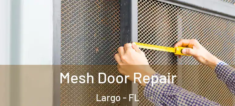  Mesh Door Repair Largo - FL