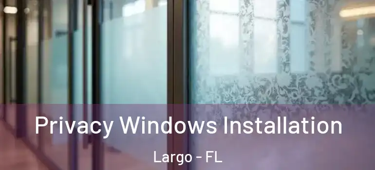  Privacy Windows Installation Largo - FL