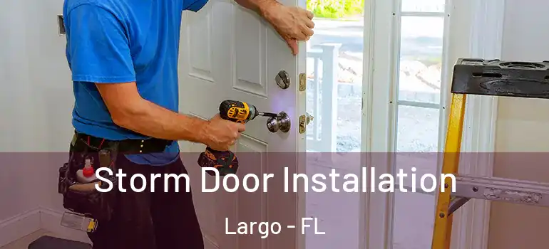  Storm Door Installation Largo - FL