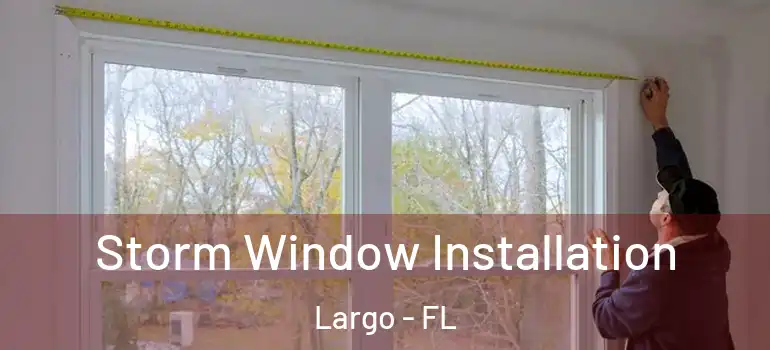  Storm Window Installation Largo - FL