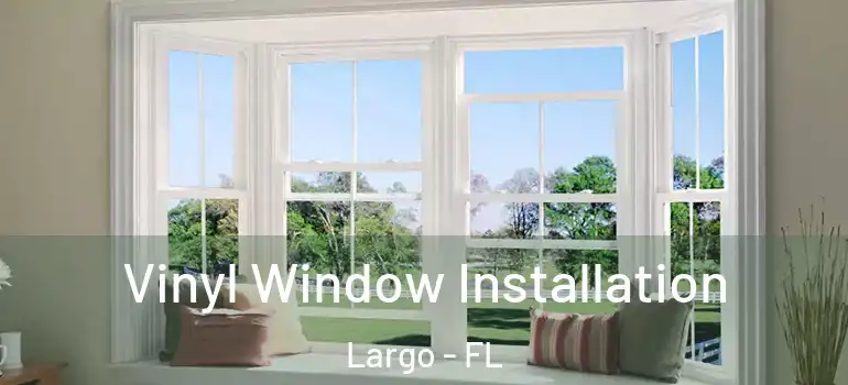  Vinyl Window Installation Largo - FL