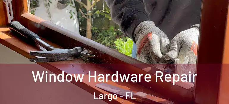  Window Hardware Repair Largo - FL