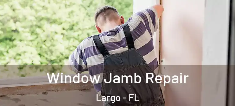  Window Jamb Repair Largo - FL